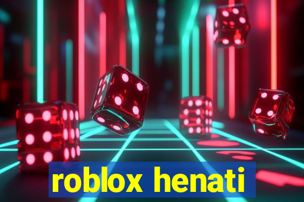 roblox henati